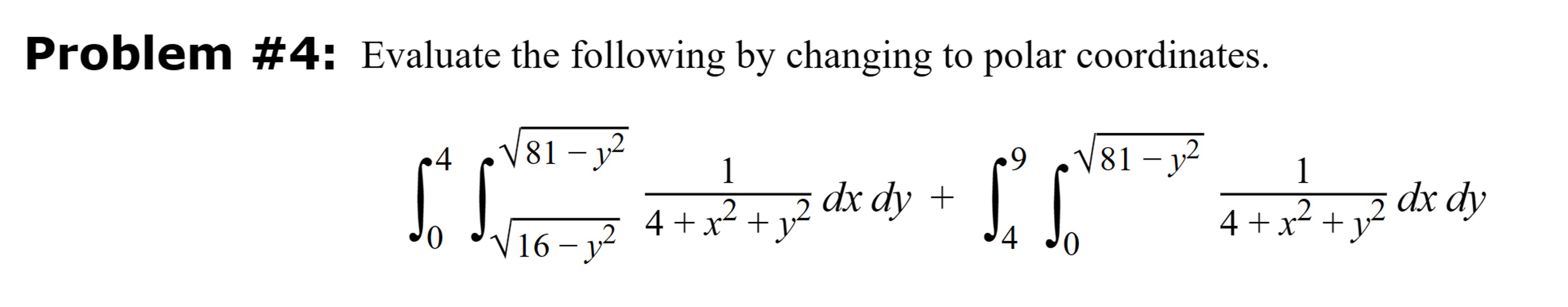 Problem #4: Evaluate the following by changing to polar coordinates. 81-12 4
