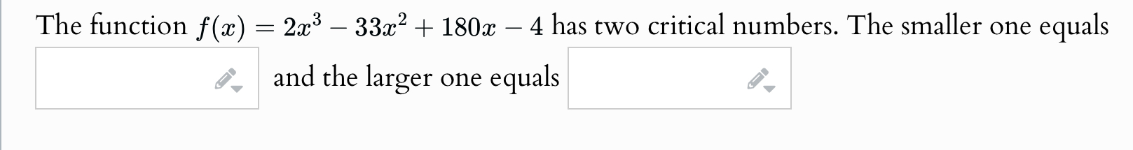 The function f(x) = 2x - 33x + 180x-4 has two critical