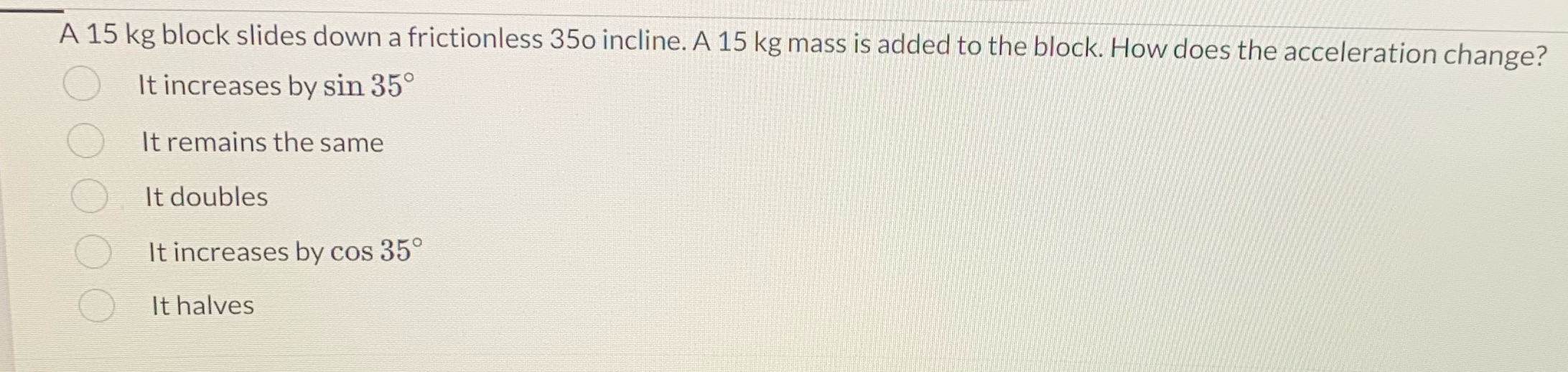 A 15 kg block slides down a frictionless 350 incline. A 15