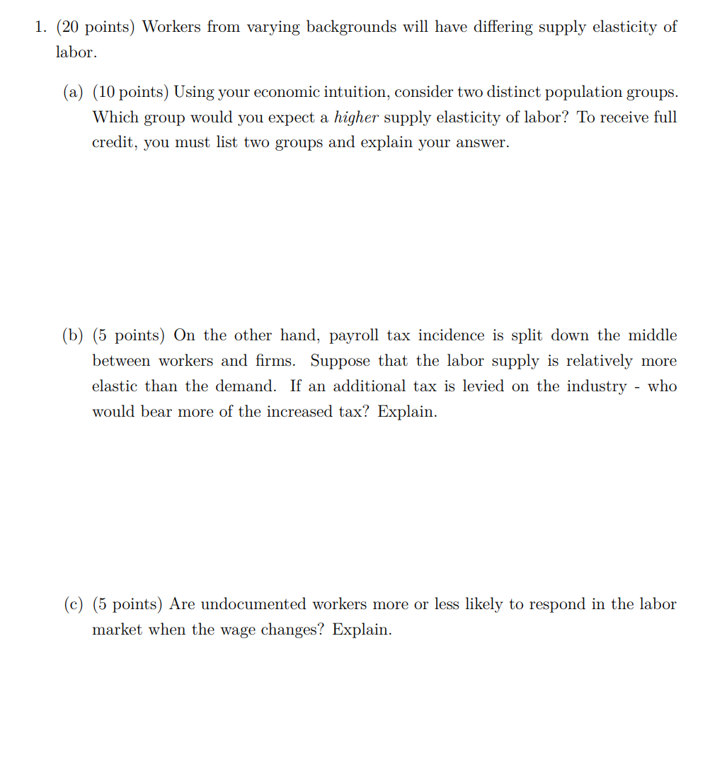 1. (20 points) Workers from varying backgrounds will have differing supply elasticity