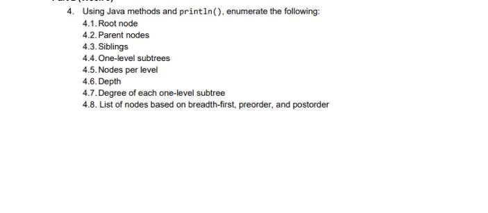 4. Using Java methods and println(), enumerate the following: 4.1. Root node