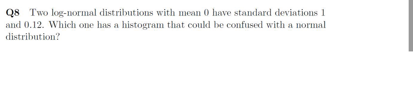 Q8 Two log-normal distributions with mean 0 have standard deviations 1 and