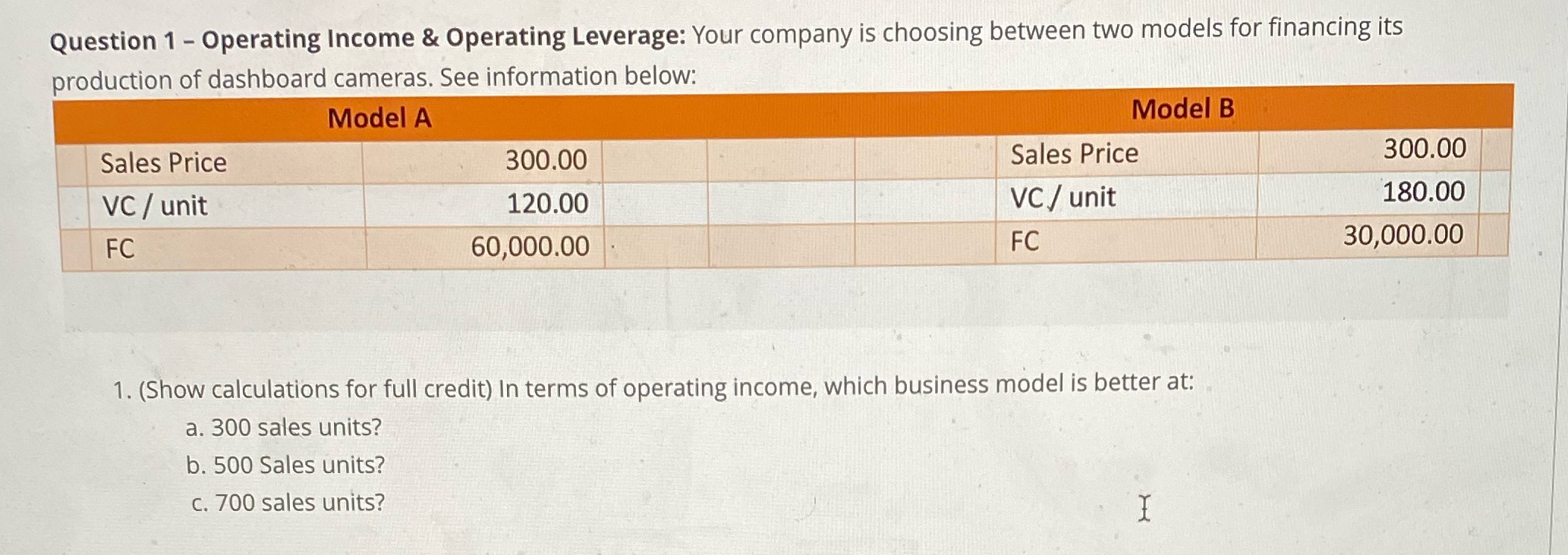 Question 1 - Operating Income & Operating Leverage: Your company is choosing