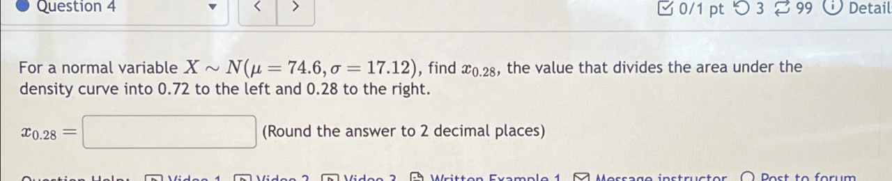 Question 4 > 0/1 pt 3 99 Detail For a normal variable