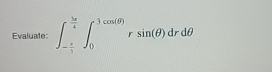 Evaluate: 0 3 cos(0) r sin(e) dr de