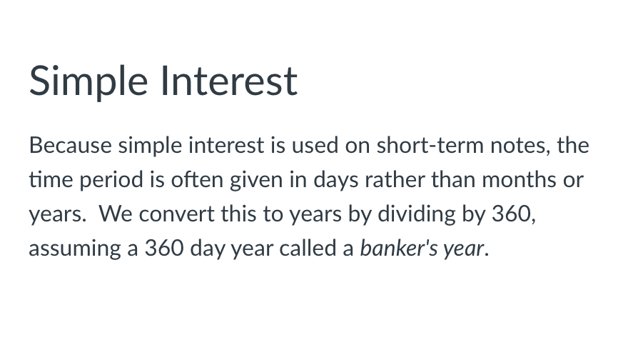 Simple Interest Because simple interest is used on short-term notes, the time