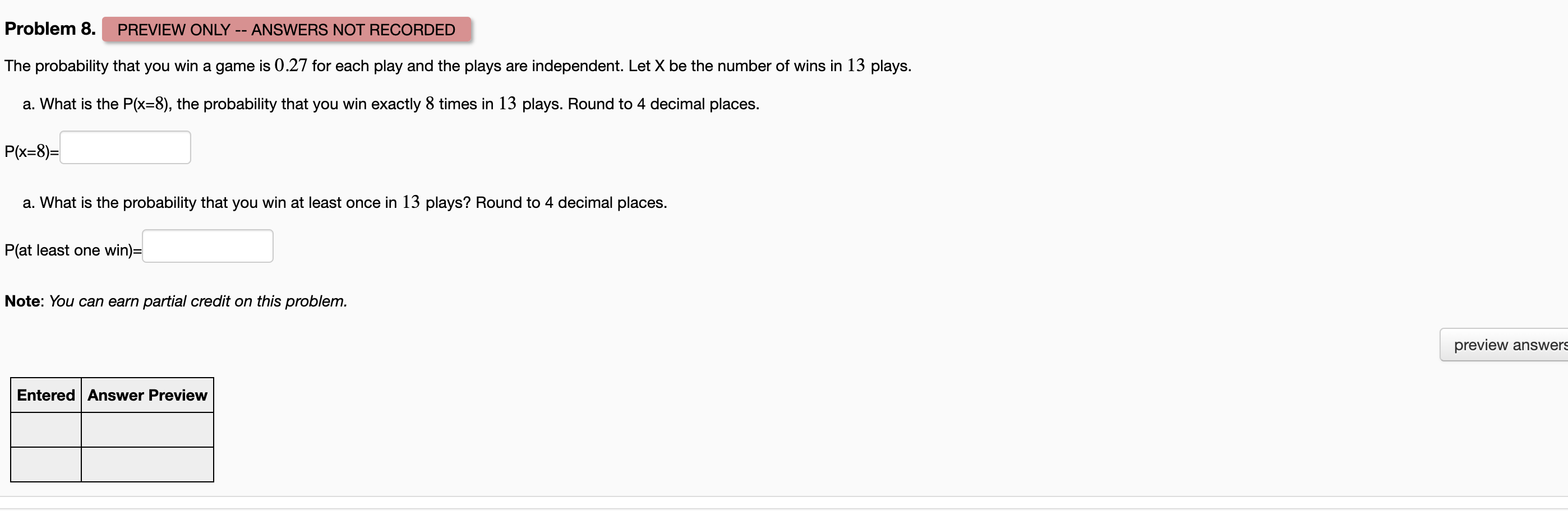 Problem 8. PREVIEW ONLY -- ANSWERS NOT RECORDED The probability that you