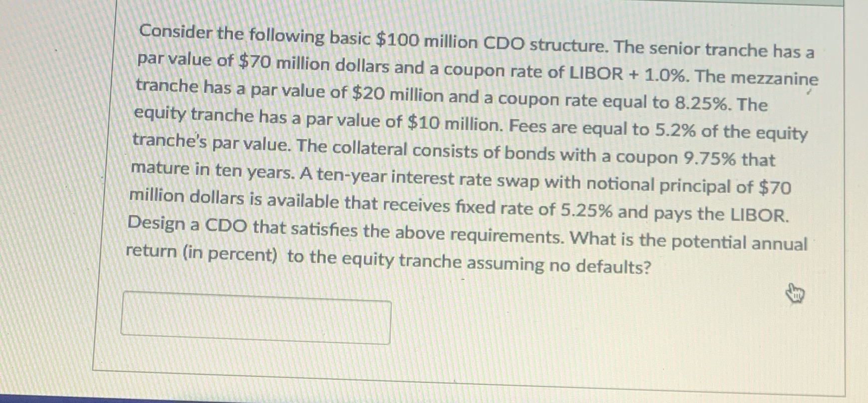 Consider the following basic $100 million CDO structure. The senior tranche has