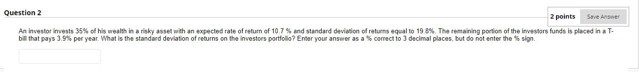 Question 2 2 points Save Answer An investor invests 35% of his