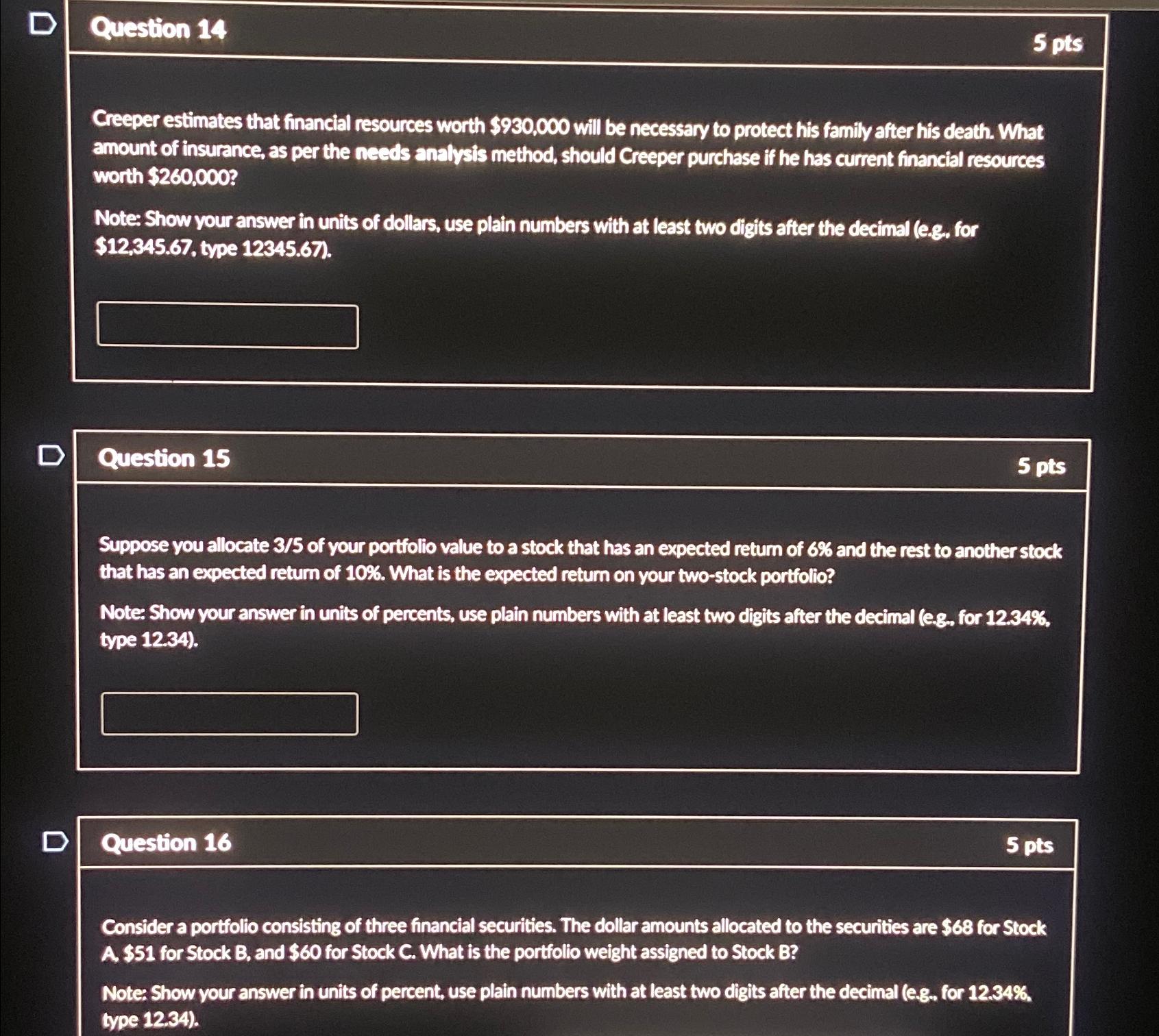 D Question 14 5 pts Creeper estimates that financial resources worth $930,000