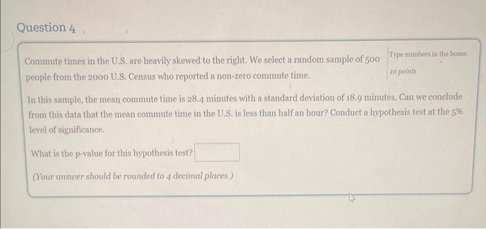 Question 4 Commute times in the U.S. are heavily skewed to the