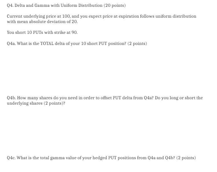 Q4. Delta and Gamma with Uniform Distribution (20 points) Current underlying price