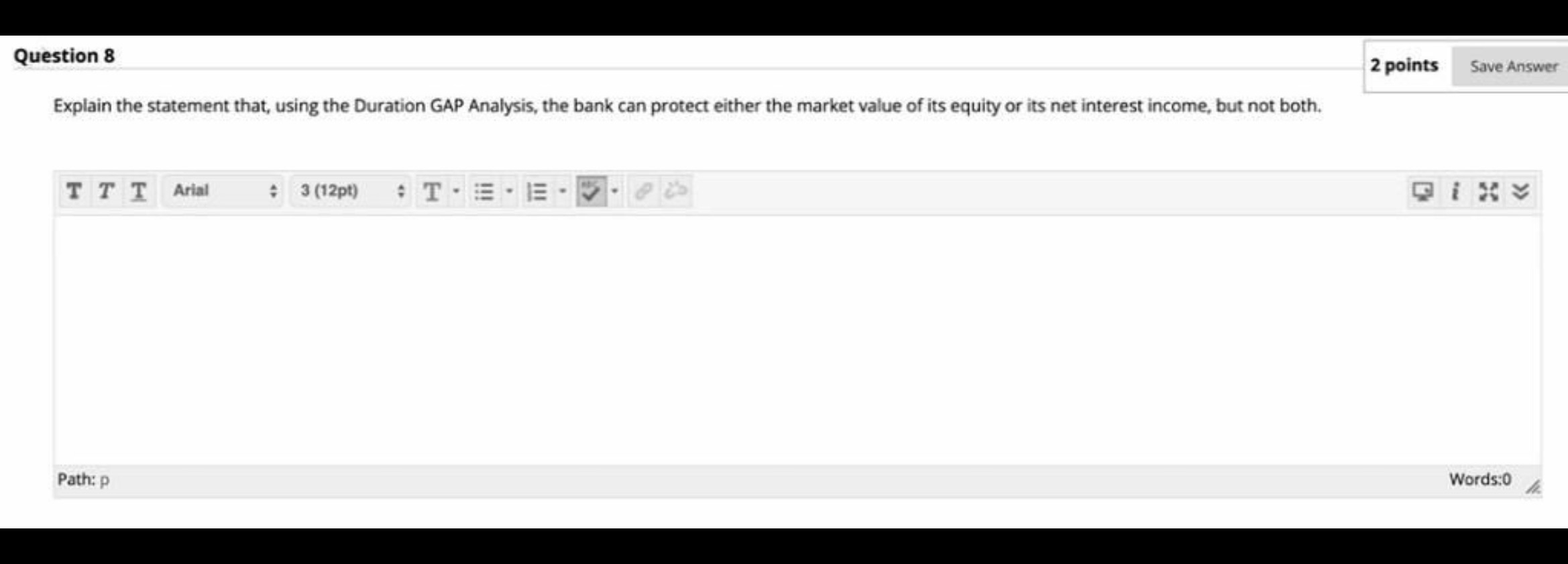 Question 8 Explain the statement that, using the Duration GAP Analysis, the