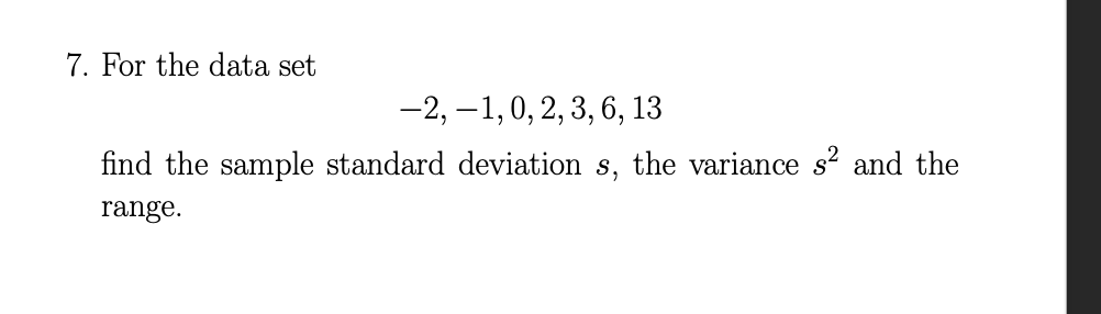 7. For the data set -2, -1, 0, 2, 3, 6, 13
