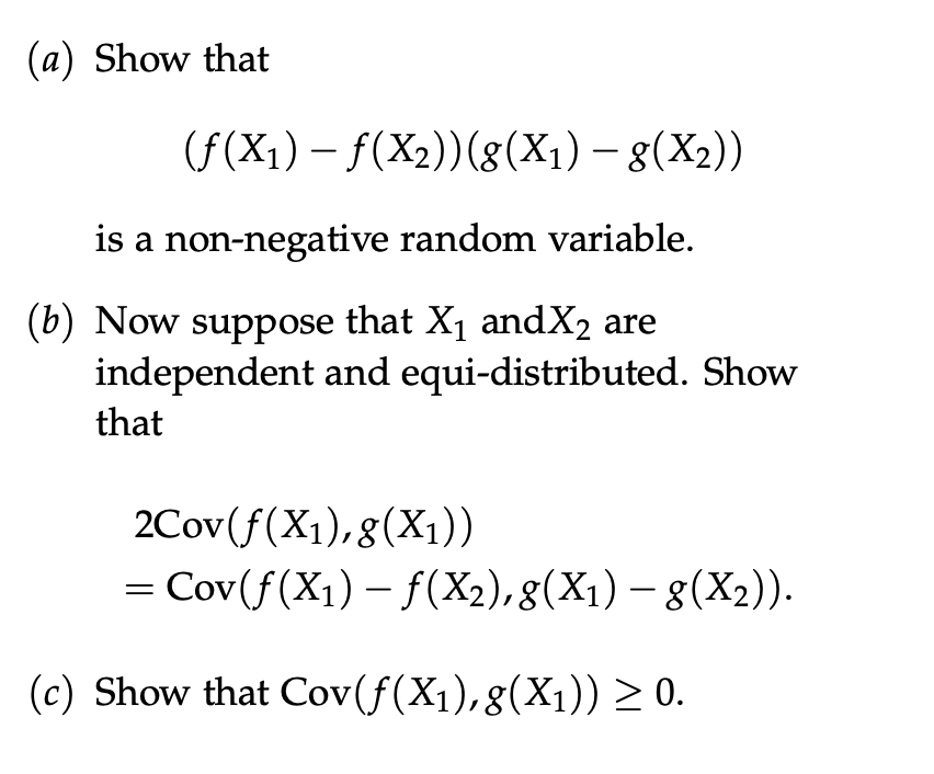 (a) Show that (f(x1)f(X2))(g(x1)- 8(X2)) is a non-negative random variable. (b) Now