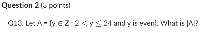 Question 2 (3 points) Q13. Let A = {y EZ: 2 <