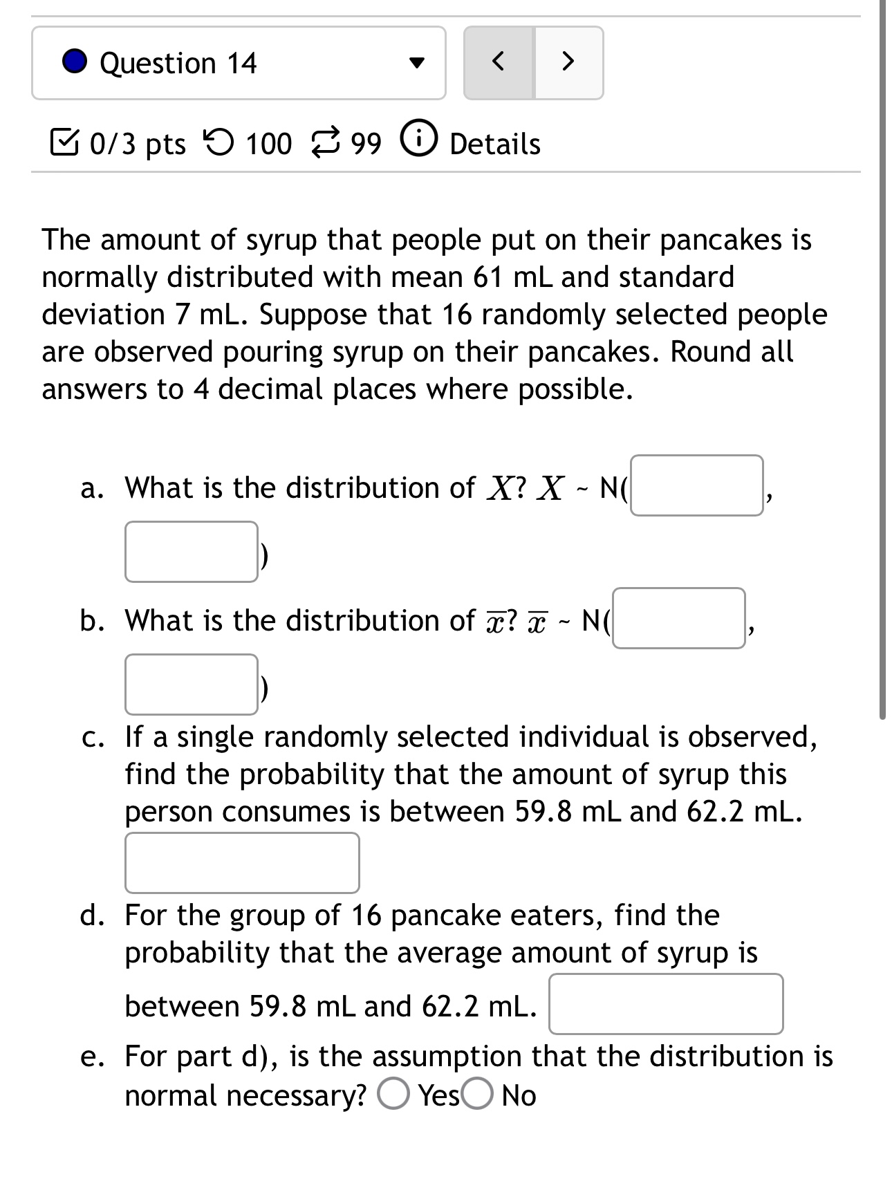 Question 14 < > 0/3 pts 100 99 Details The amount of