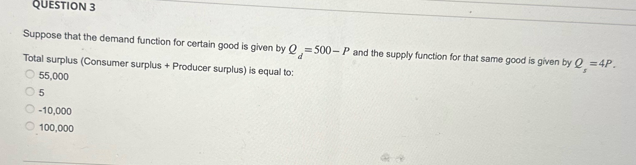 QUESTION 3 Suppose that the demand function for certain good is given