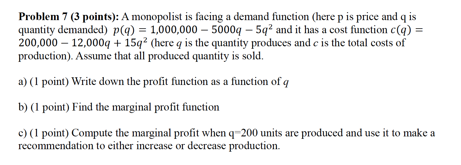 Problem 7 (3 points): A monopolist is facing a demand function (here
