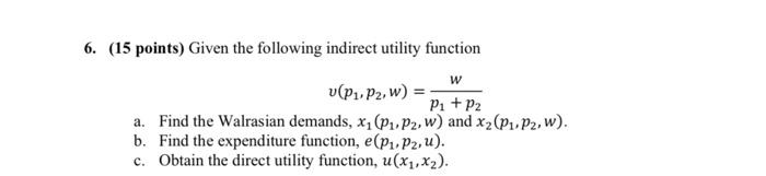 6. (15 points) Given the following indirect utility function v(P1, P2, w)=