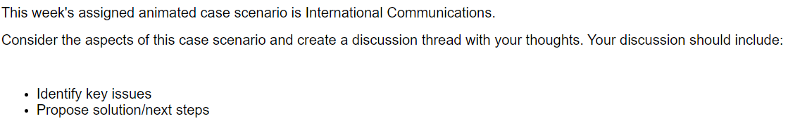 This week's assigned animated case scenario is International Communications. Consider the aspects
