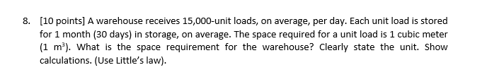 8. [10 points] A warehouse receives 15,000-unit loads, on average, per day.