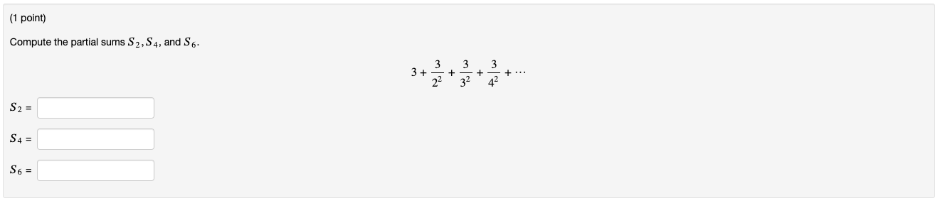 (1 point) Compute the partial sums S2, S4, and S6. 3 3+