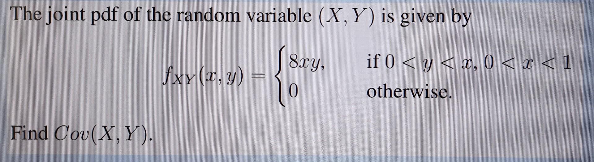 The joint pdf of the random variable (X, Y) is given by