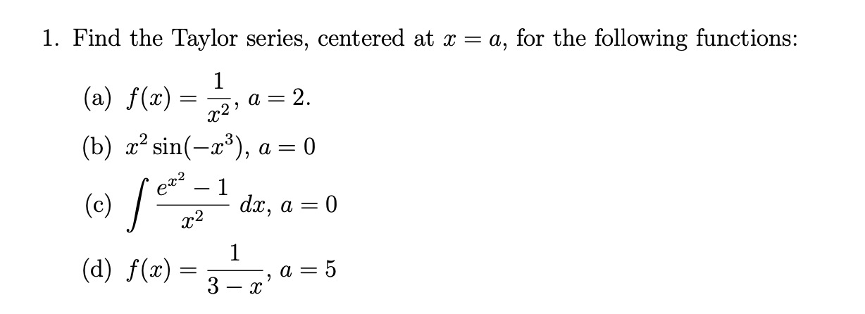 1. Find the Taylor series, centered at x = a, for the