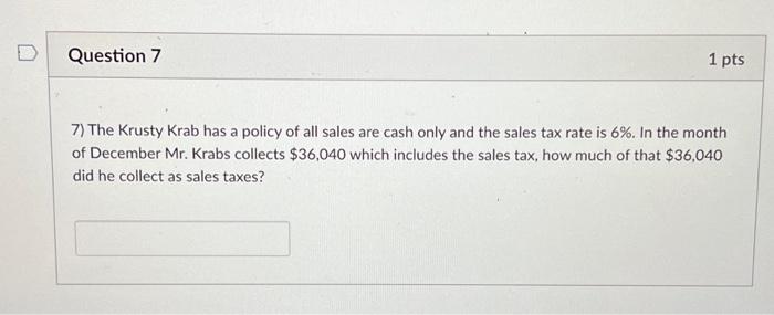 Question 7 1 pts 7) The Krusty Krab has a policy of