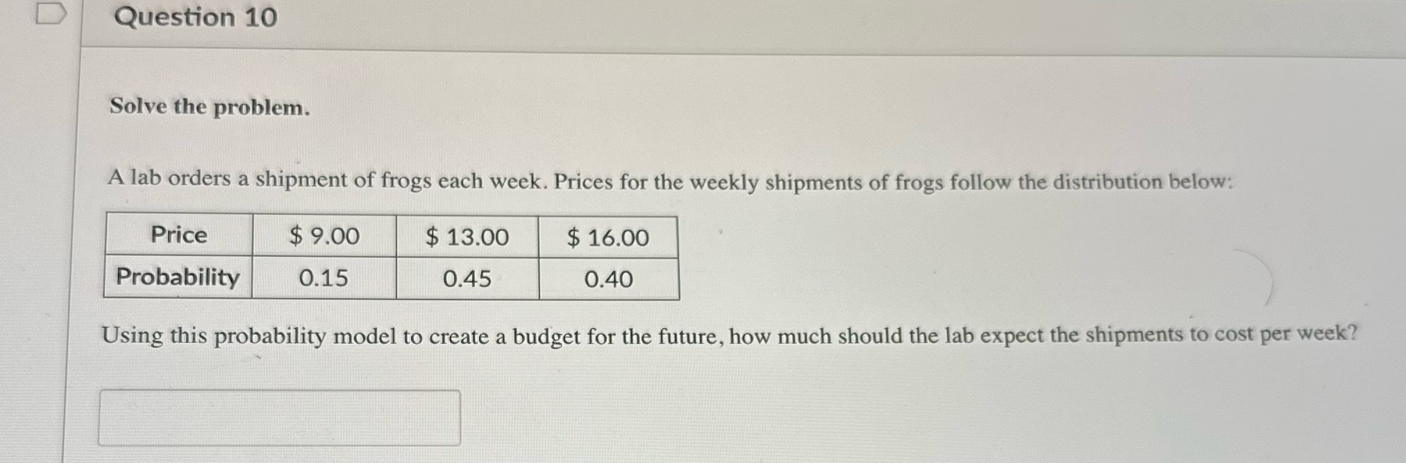 Question 10 Solve the problem. A lab orders a shipment of frogs