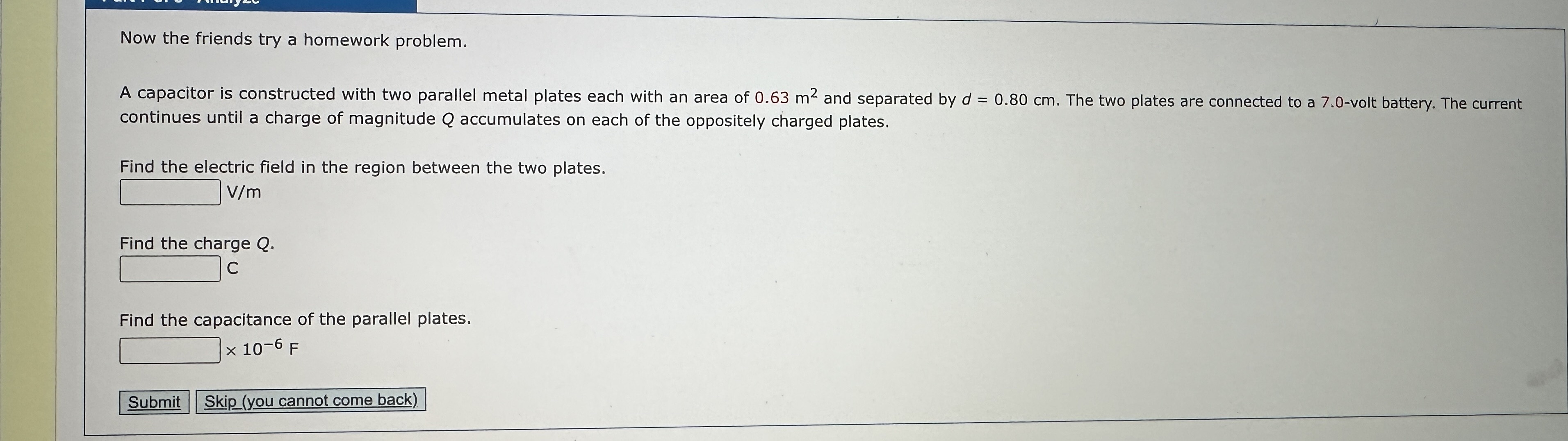 Now the friends try a homework problem. A capacitor is constructed with