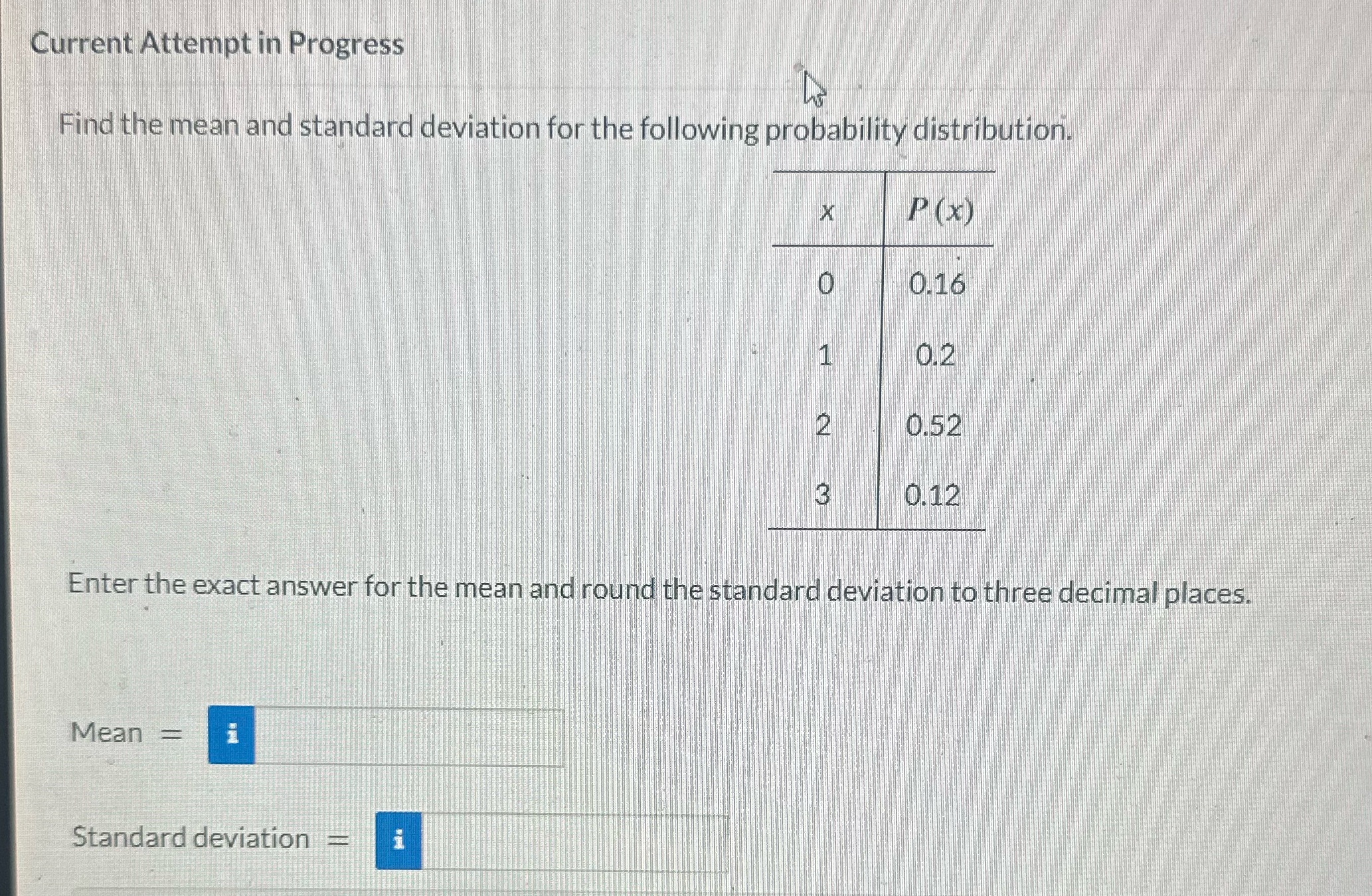 Current Attempt in Progress Find the mean and standard deviation for the