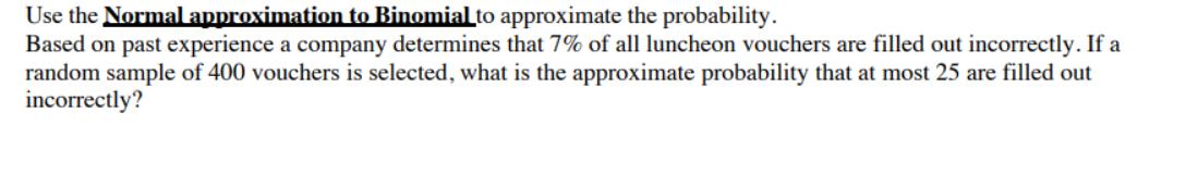 Use the Normal approximation to Binomial to approximate the probability. Based on