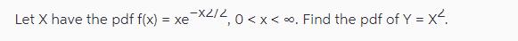 Let X have the pdf f(x) = xex2/2,0