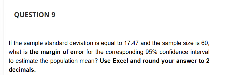QUESTION 9 If the sample standard deviation is equal to 17.47 and