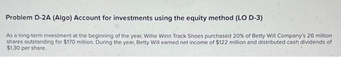 Problem D-2A (Algo) Account for investments using the equity method (LO D-3)