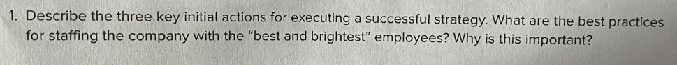 1. Describe the three key initial actions for executing a successful strategy.
