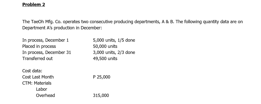 Problem 2 The TaeOh Mfg. Co. operates two consecutive producing departments, A