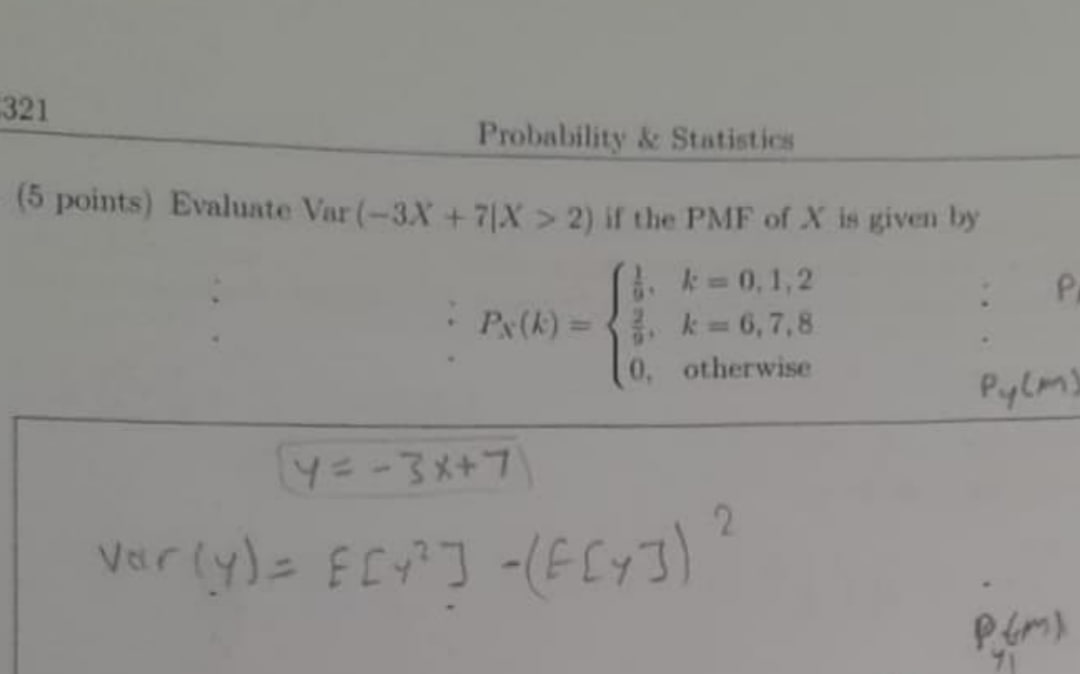 321 Probability & Statistics (5 points) Evaluate Var (-3X+7/X>2) if the PMF