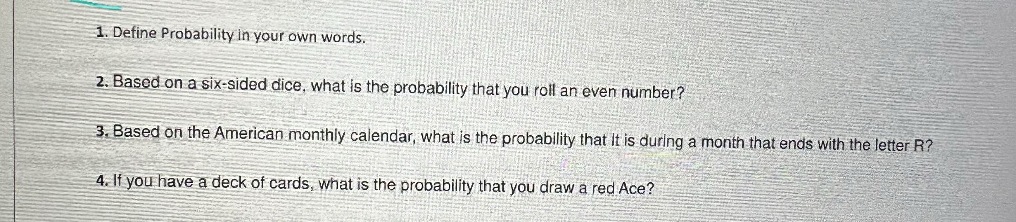 1. Define Probability in your own words. 2. Based on a six-sided