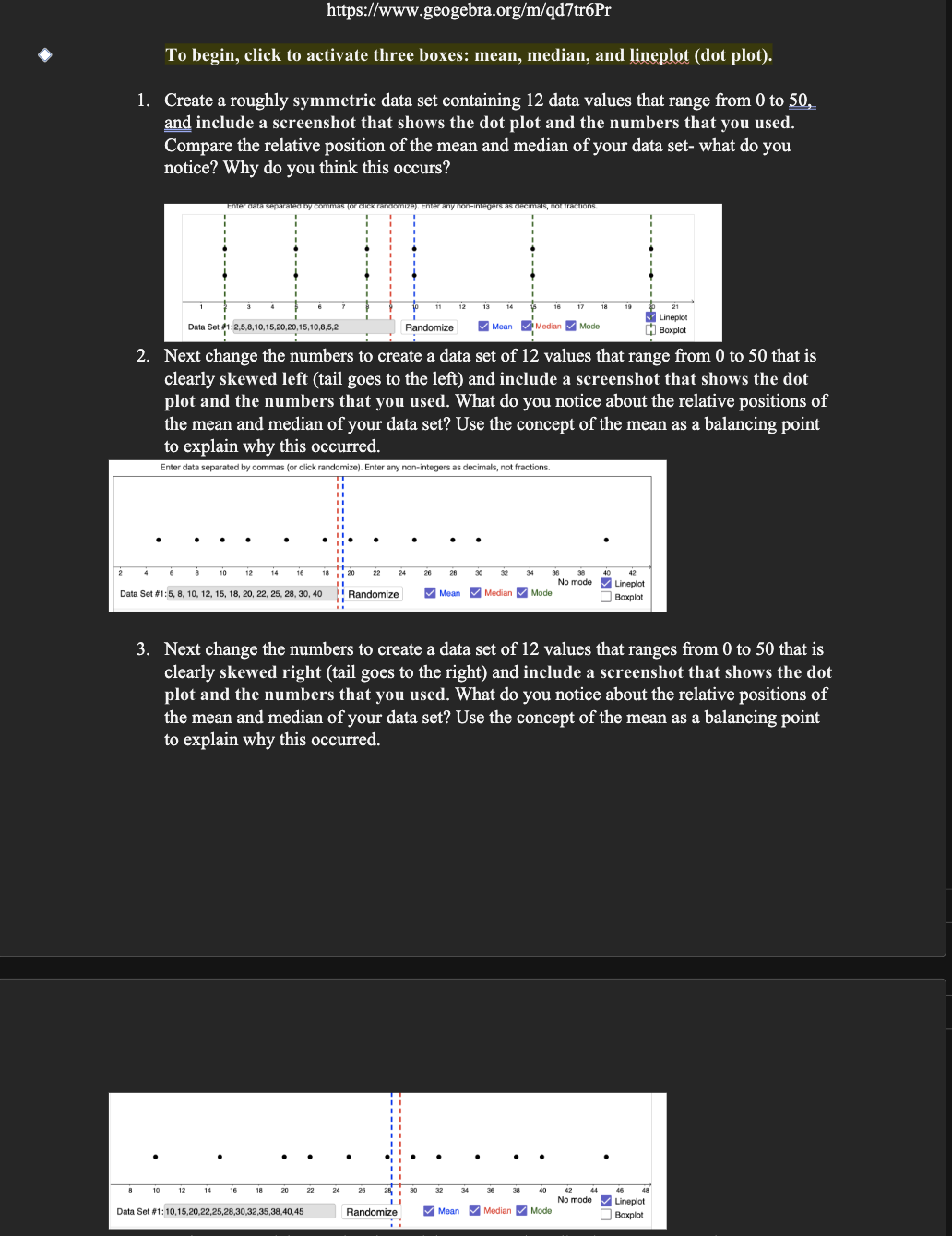 https://www.geogebra.org/m/qd7tr6Pr To begin, click to activate three boxes: mean, median, and lineplot