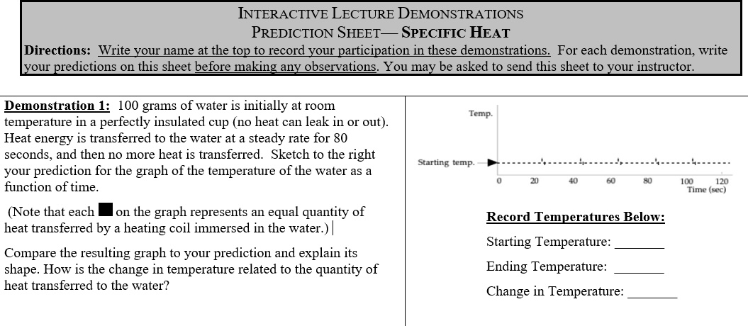 INTERACTIVE LECTURE DEMONSTRATIONS PREDICTION SHEET-SPECIFIC HEAT Directions: Write your name at the