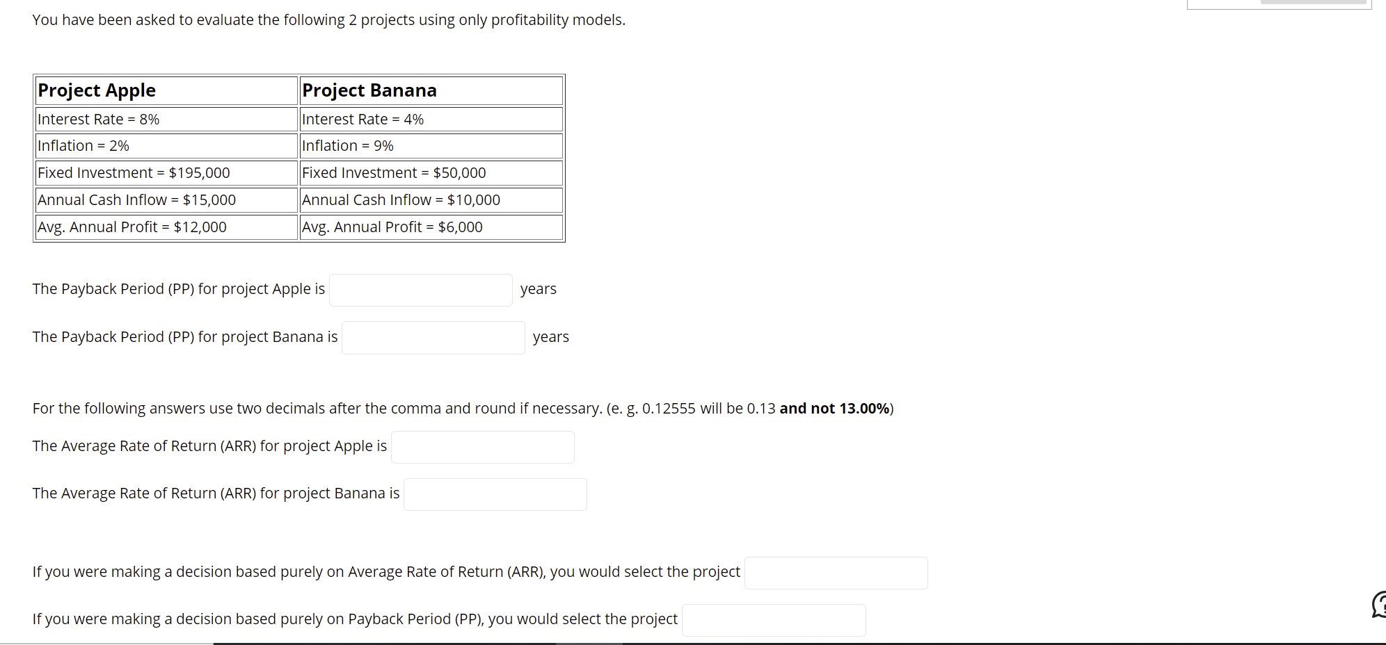 You have been asked to evaluate the following 2 projects using only