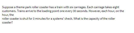 Suppose a theme park roller coaster has a train with six carriages.
