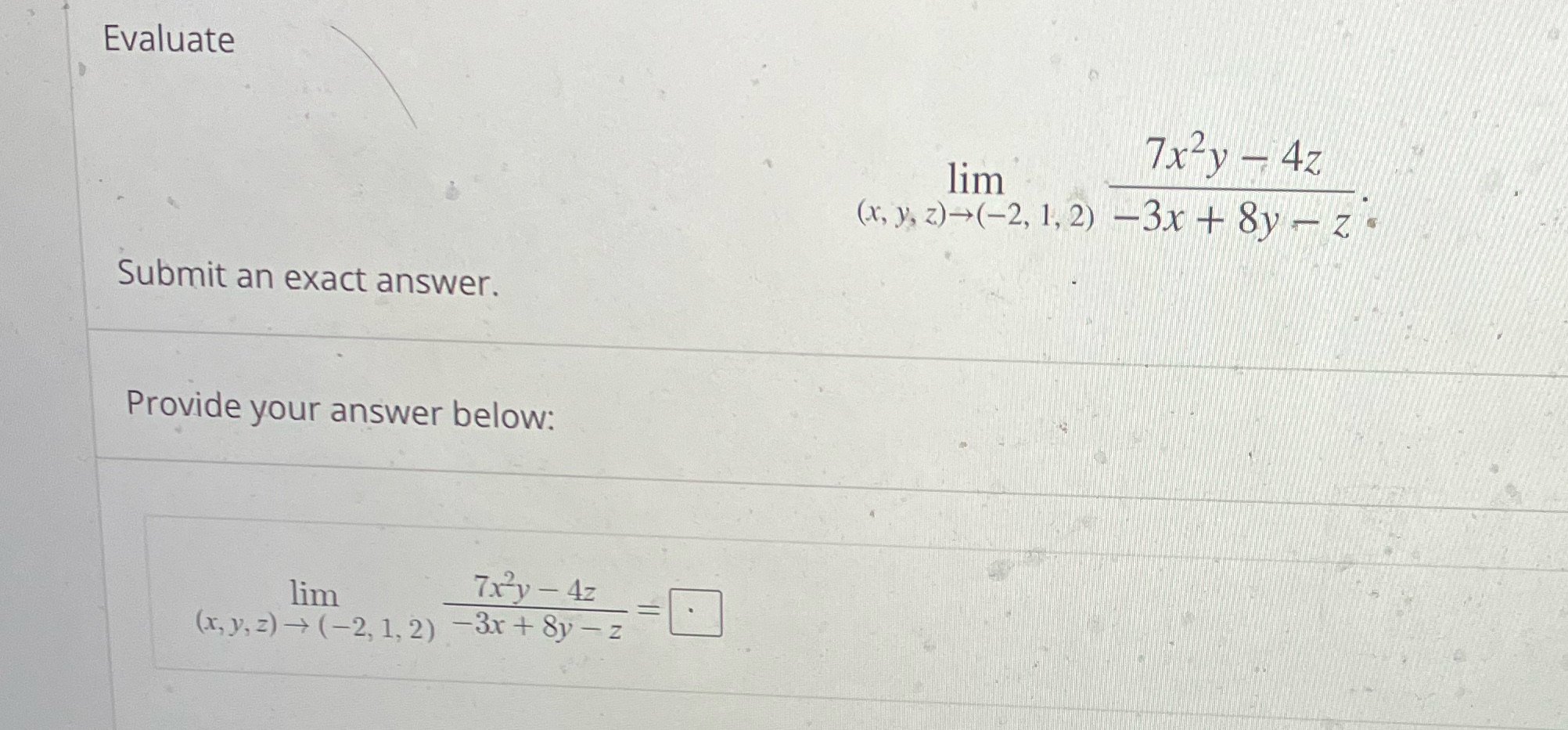 Evaluate Submit an exact answer. lim 7xy - 4z (x, y, z)-(-2,