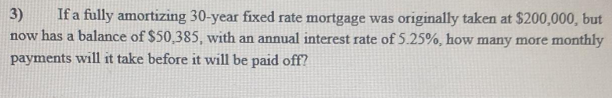 3) If a fully amortizing 30-year fixed rate mortgage was originally taken