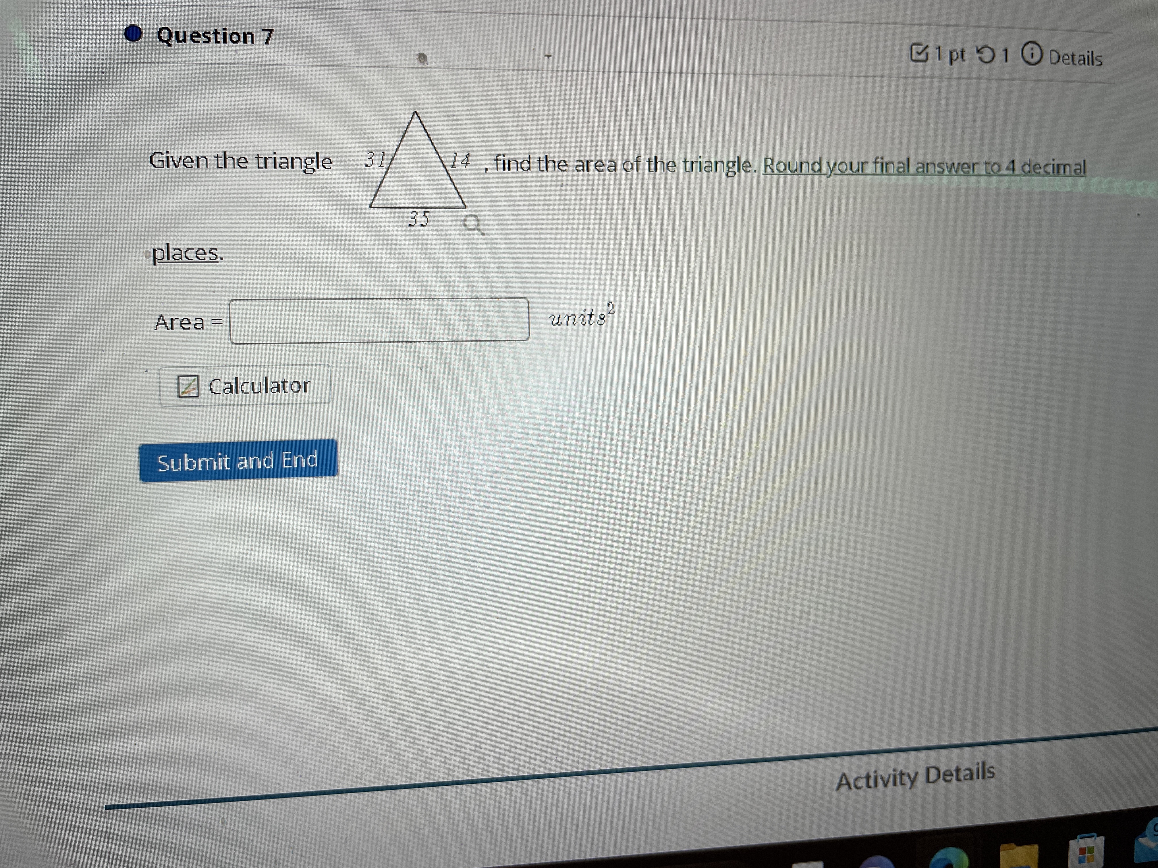 Question 7 Given the triangle 31 places. Area = Calculator Submit and