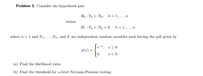 Problem 5: Consider the hypothesis pair versus Ho Yk Nk, k =