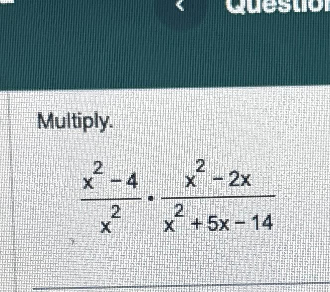 Multiply. 2 X-4 X 2 2 2 x -2x X +5x14